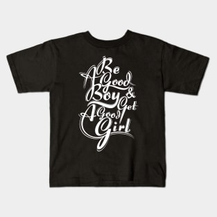 be good boy n get a good girl Kids T-Shirt